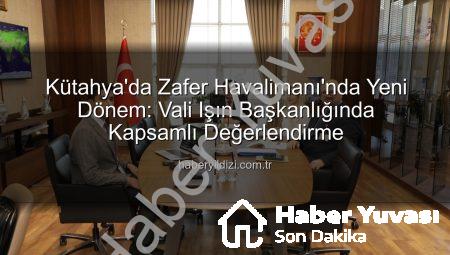 Kütahya’da Zafer Havalimanı’nın Geleceği Masaya Yatırıldı: Operasyonel Verimlilik ve Yeni Projeler Değerlendirildi