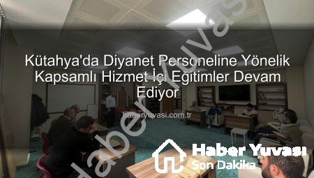 Kütahya’da Diyanet Personeline Yönelik Kapsamlı Hizmet İçi Eğitimler Devam Ediyor