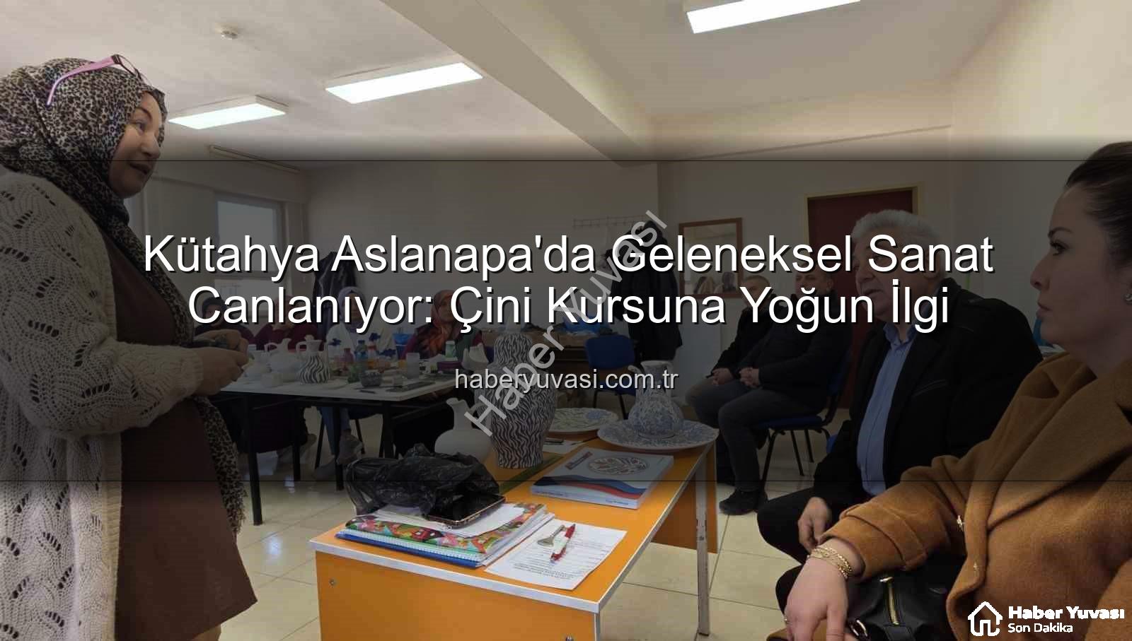 Aslanapa çini kursu - Kütahya Aslanapa'da Geleneksel Sanat Canlanıyor: Çini Kursuna Yoğun İlgi