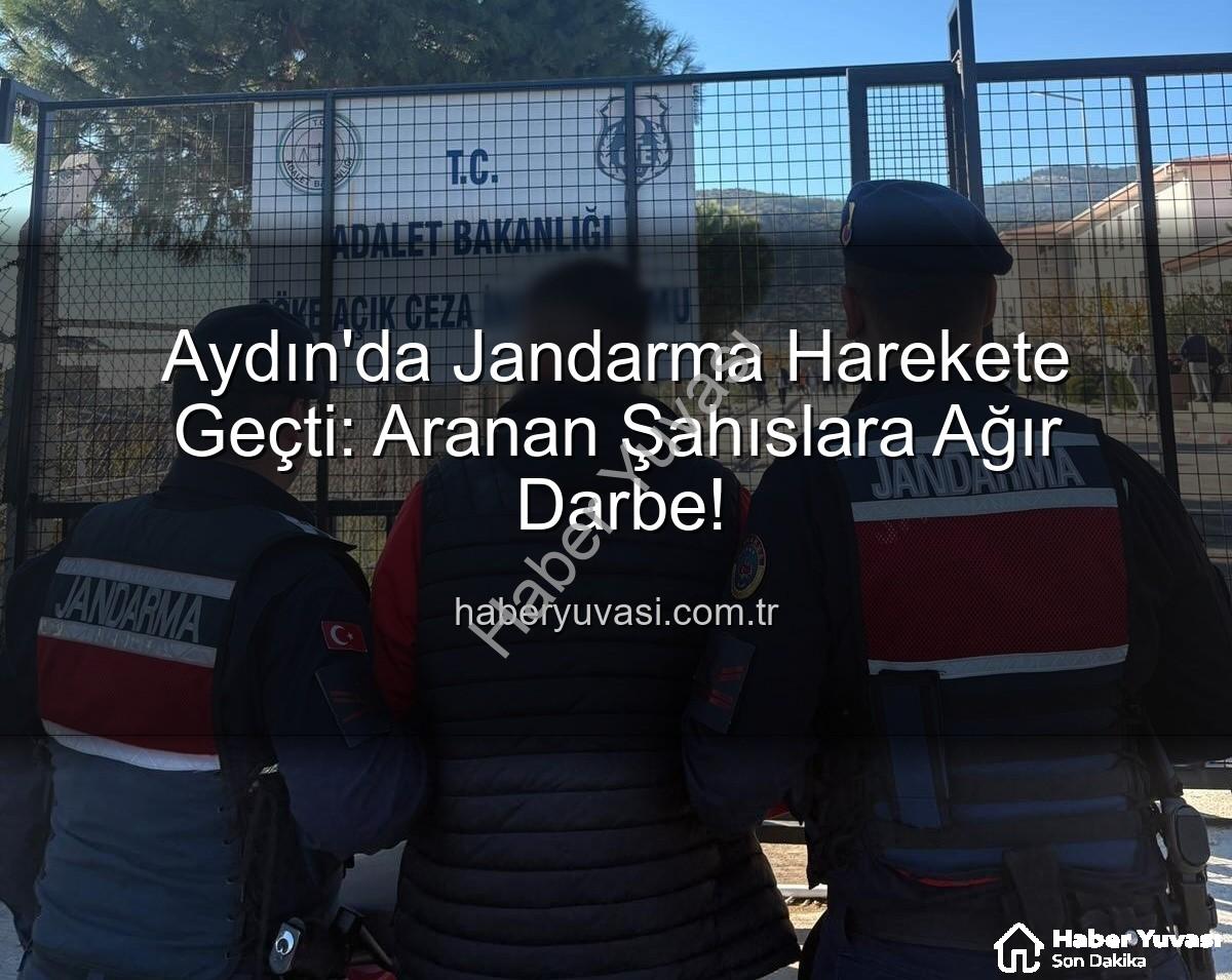 Aydın'da aranan şahıslar - Aydın'da Jandarma Harekete Geçti: Aranan Şahıslara Ağır Darbe!