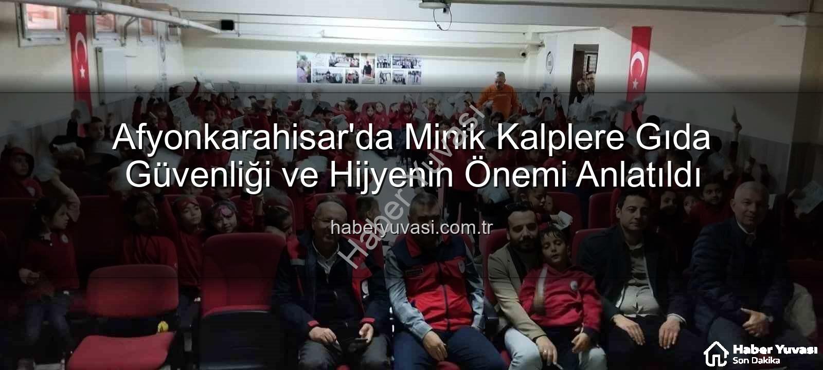 gıda güvenliği - Afyonkarahisar'da Minik Kalplere Gıda Güvenliği ve Hijyenin Önemi Anlatıldı