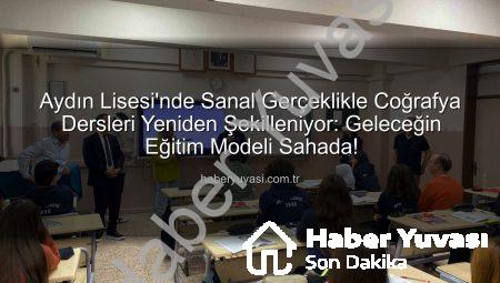 Aydın Lisesi’nde Sanal Gerçeklikle Coğrafya Dersleri Yeniden Şekilleniyor: Geleceğin Eğitim Modeli Sahada!