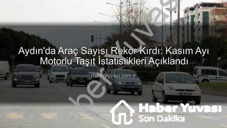 Aydın’da Araç Sayısı Rekor Kırdı: Kasım Ayı Motorlu Taşıt İstatistikleri Açıklandı