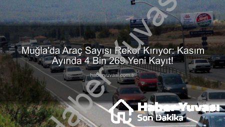 Muğla’da Araç Sayısı Rekor Kırıyor: Kasım Ayında 4 Bin 269 Yeni Kayıt!