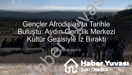 Gençler Afrodisias’ta Tarihe Yolculuk: Aydın Gençlik Merkezi Kültür Gezisiyle İz Bıraktı