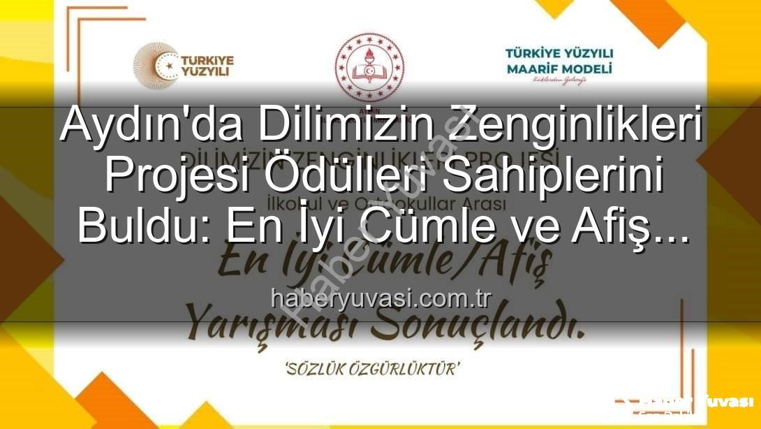 Dilimizin Zenginlikleri Projesi - Aydın'da Dilimizin Zenginlikleri Projesi Ödülleri Sahiplerini Buldu: En İyi Cümle ve Afiş Yarışması Sonuçlandı
