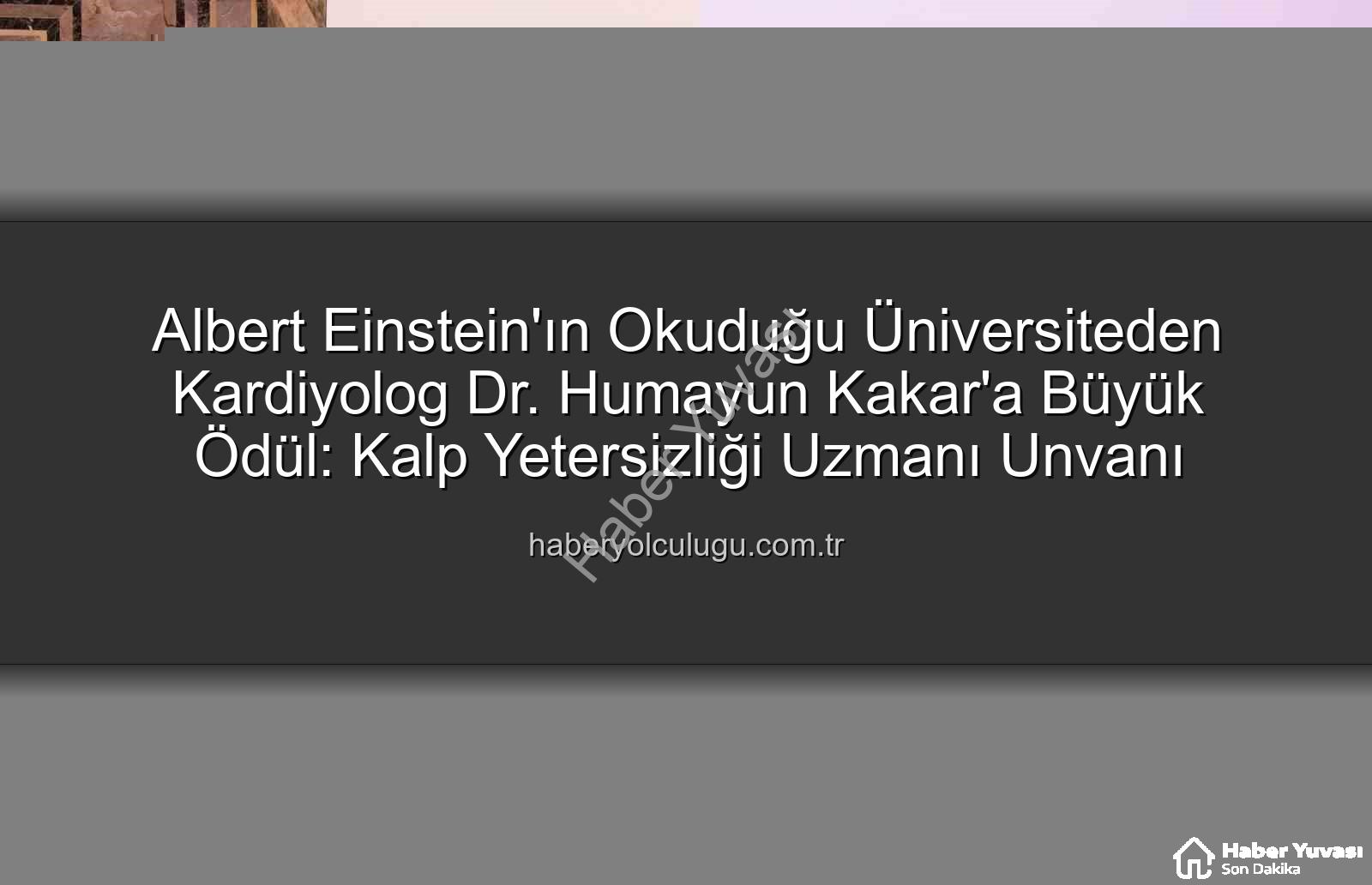 Kalp Yetersizliği Uzmanı - Albert Einstein'ın Mezun Olduğu Üniversiteden Kardiyoloji Uzmanı Dr. Humayun Kakar'a Büyük Onur: Kalp Yetersizliği Uzmanı Unvanı
