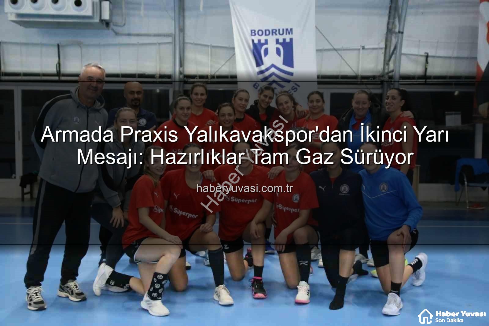 Armada Praxis Yalıkavakspor - Armada Praxis Yalıkavakspor'dan İkinci Yarı Mesajı: Hazırlıklar Tam Gaz Sürüyor