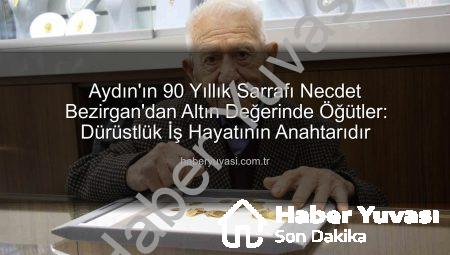 Aydın’ın 90 Yıllık Sarrafı Necdet Bezirgan’dan Altın Değerinde Öğütler: Dürüstlük İş Hayatının Anahtarıdır