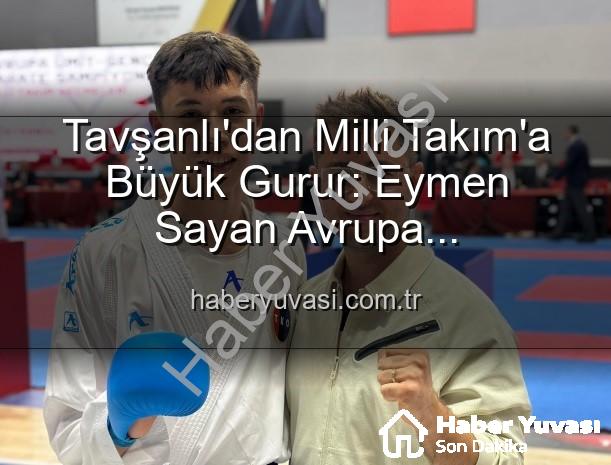 Eymen Sayan Milli Takım - Tavşanlı'dan Milli Takım'a Büyük Gurur: Eymen Sayan Avrupa Şampiyonası'nda Ay-Yıldızlı Formayı Giyiyor!