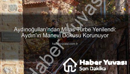 Aydınoğulları’ndan Miras Türbe Yenilendi: Aydın’ın Manevi Dokusu Korunuyor