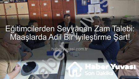 Eğitimcilerden Seyyanen Zam Talebi: Maaşlarda Adil Bir İyileştirme Şart!