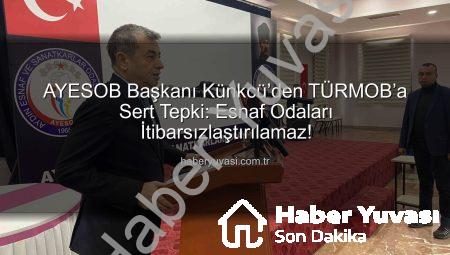AYESOB Başkanı Künkcü’den TÜRMOB’a Sert Tepki: Esnaf Odaları İtibarsızlaştırılamaz!