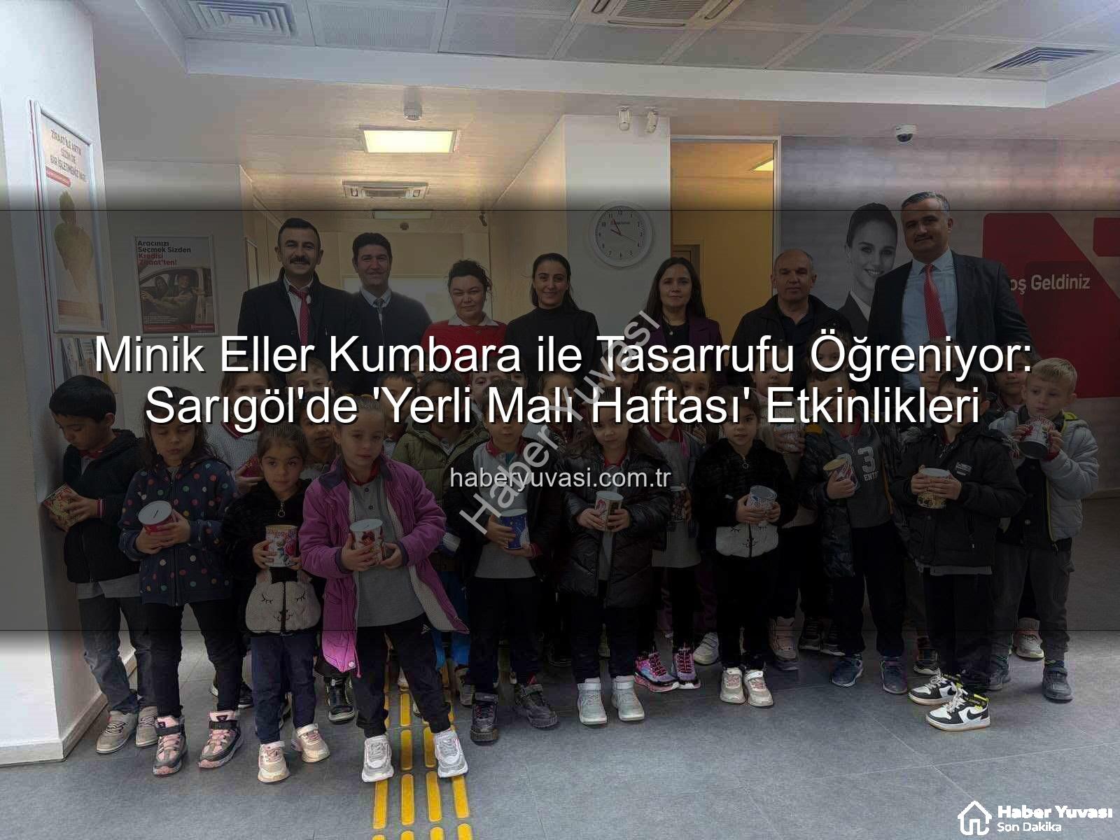 tasarruf bilinci - Minik Eller Kumbara ile Tasarrufu Öğreniyor: Sarıgöl'de 'Yerli Malı Haftası' Etkinlikleri