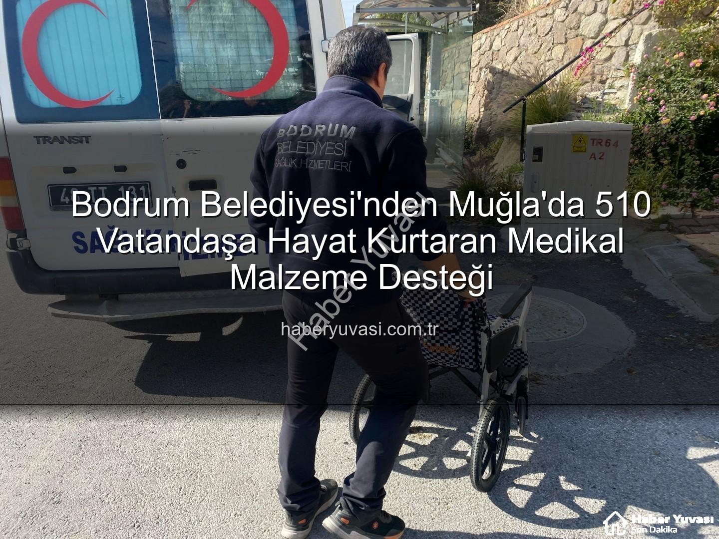 medikal malzeme desteği - Bodrum Belediyesi'nden Muğla'da 510 Vatandaşa Hayat Kurtaran Medikal Malzeme Desteği