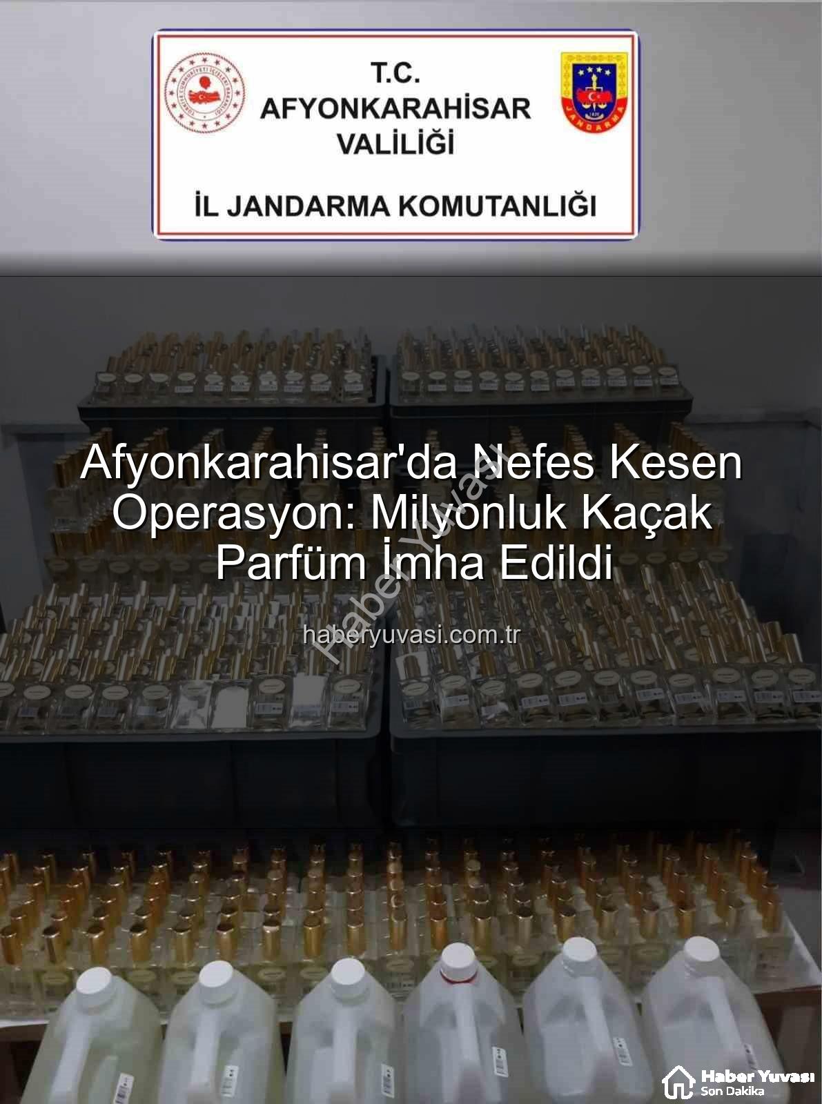 kaçak parfüm - Afyonkarahisar'da Nefes Kesen Operasyon: Milyonluk Kaçak Parfüm İmha Edildi