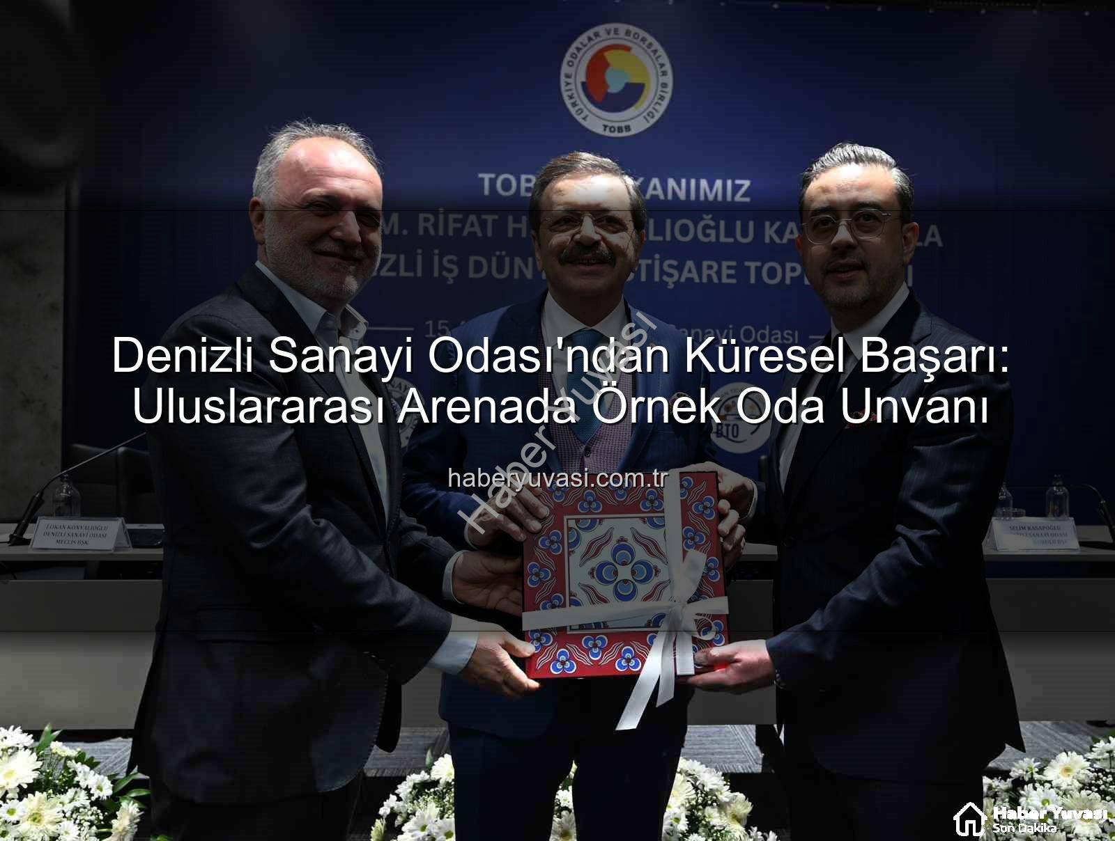 Denizli Sanayi Odası - Denizli Sanayi Odası'ndan Küresel Başarı: Uluslararası Arenada Örnek Oda Unvanı