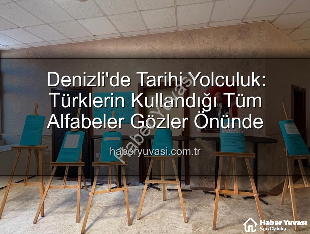 Türklerin kullandığı alfabeler - Denizli'de Tarihi Yolculuk: Türklerin Kullandığı Tüm Alfabeler Gözler Önünde