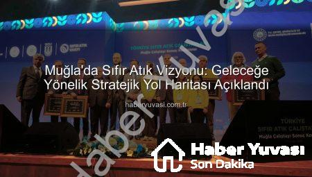 Muğla’da Sıfır Atık Vizyonu: Geleceğe Yönelik Stratejik Yol Haritası Açıklandı