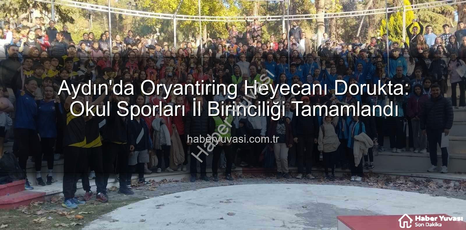 oryantiring il birinciliği - Aydın'da Oryantiring Heyecanı Dorukta: Okul Sporları İl Birinciliği Tamamlandı