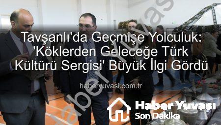 Tavşanlı’da Geçmişe Yolculuk: ‘Köklerden Geleceğe Türk Kültürü Sergisi’ Büyük İlgi Gördü