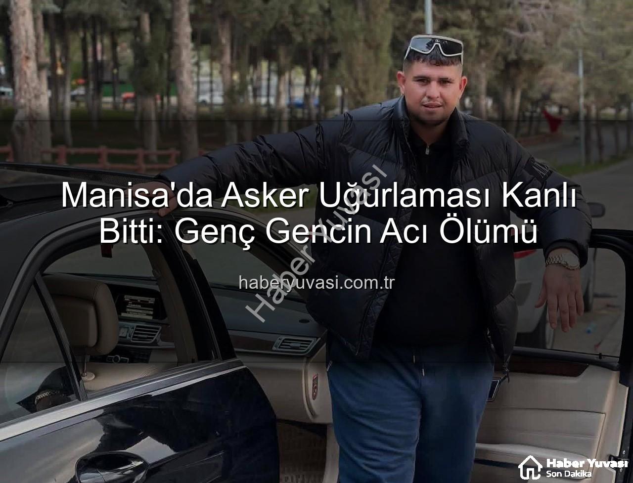 asker uğurlaması - Manisa'da Asker Uğurlaması Kanlı Bitti: Genç Gencin Acı Ölümü