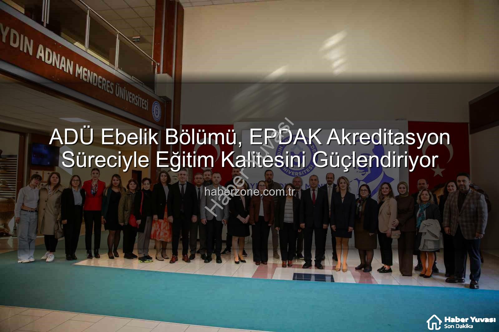 ADÜ Ebelik Bölümü - ADÜ Ebelik Bölümü'nde Akreditasyon Heyecanı: EPDAK Değerlendirme Raporu Açıklandı