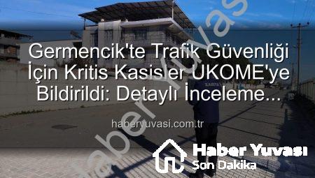 Germencik’te Trafik Güvenliği İçin Kritis Kasisler UKOME’ye Bildirildi: Detaylı İnceleme Başlıyor