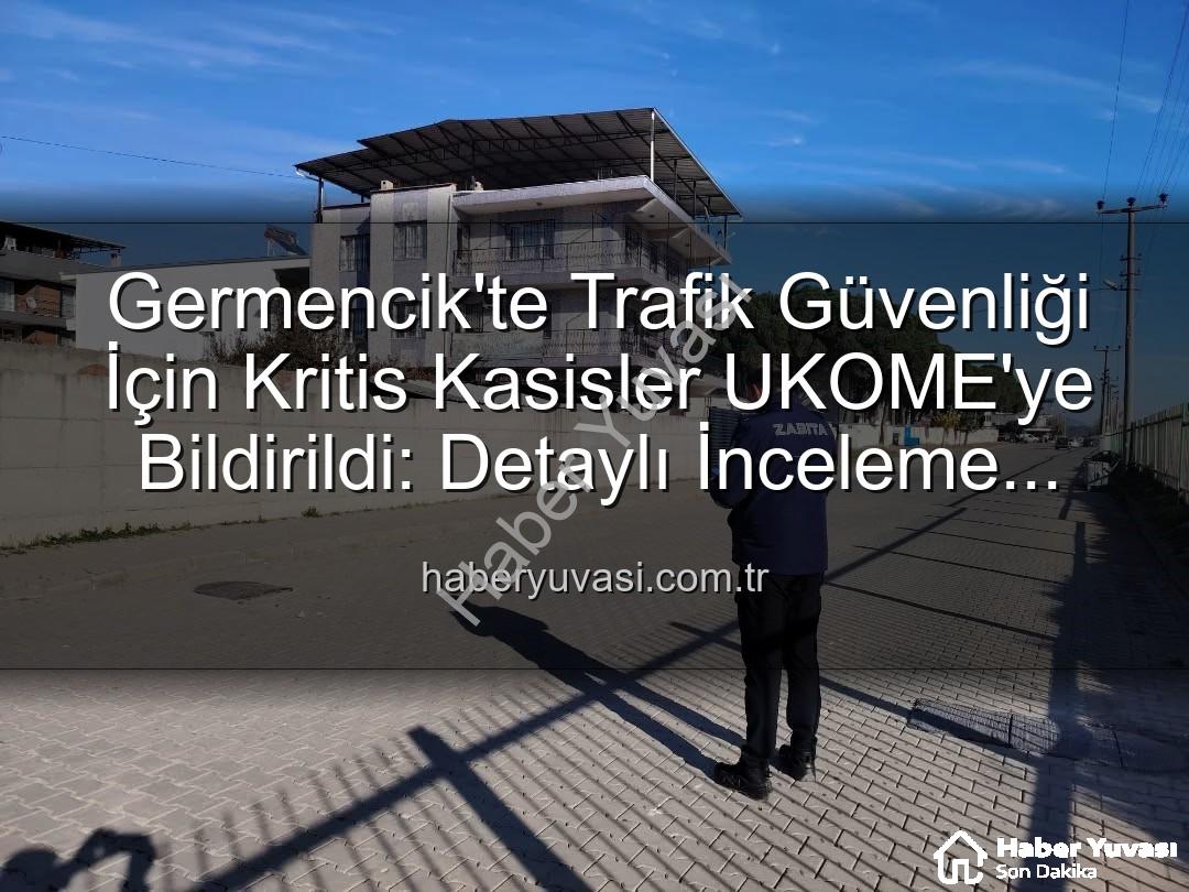 Germencik kasisler - Germencik'te Trafik Güvenliği İçin Kritis Kasisler UKOME'ye Bildirildi: Detaylı İnceleme Başlıyor