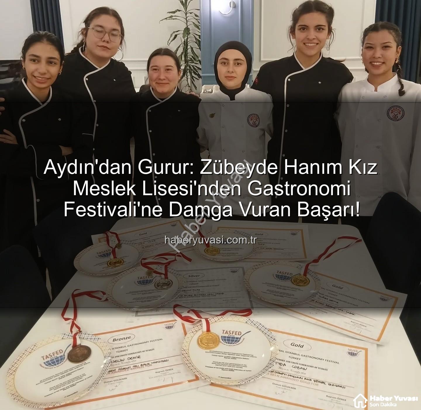 gastronomi festivali - Aydın'dan Gurur: Zübeyde Hanım Kız Meslek Lisesi'nden Gastronomi Festivali'ne Damga Vuran Başarı!