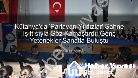 Kütahya’da ‘Parlayan Yıldızlar’ Sahne Işıltısıyla Göz Kamaştırdı: Genç Yetenekler Sanatla Buluştu