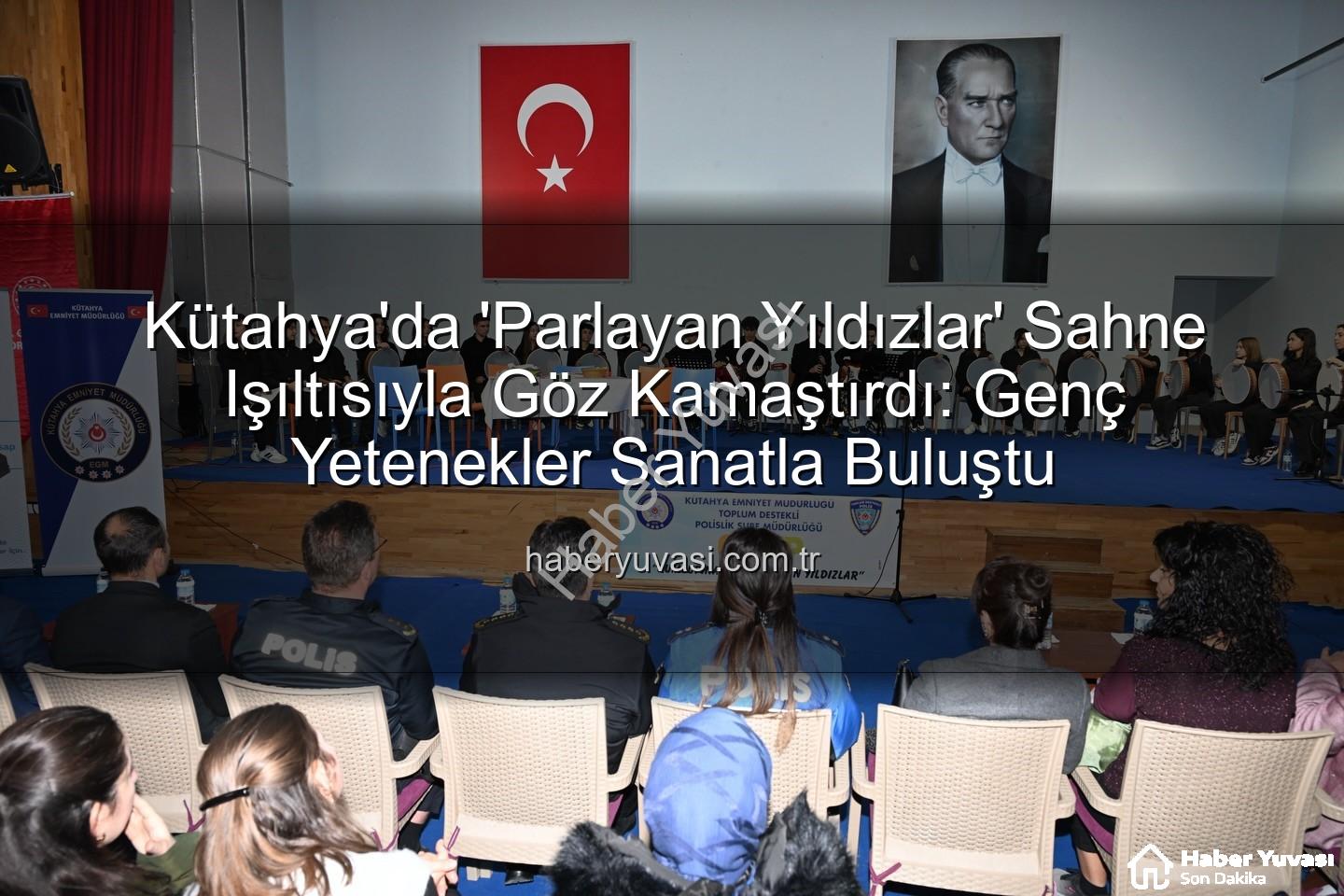parlayan yıldızlar - Kütahya'da 'Parlayan Yıldızlar' Sahne Işıltısıyla Göz Kamaştırdı: Genç Yetenekler Sanatla Buluştu
