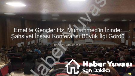 Emet’te Gençler Hz. Muhammed’in İzinde: Şahsiyet İnşası Konferansı Büyük İlgi Gördü