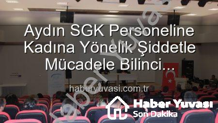 Aydın SGK Personeline Kadına Yönelik Şiddetle Mücadele Bilinci Kazandırıldı: Detaylar Haberyuvasi.com.tr’de!
