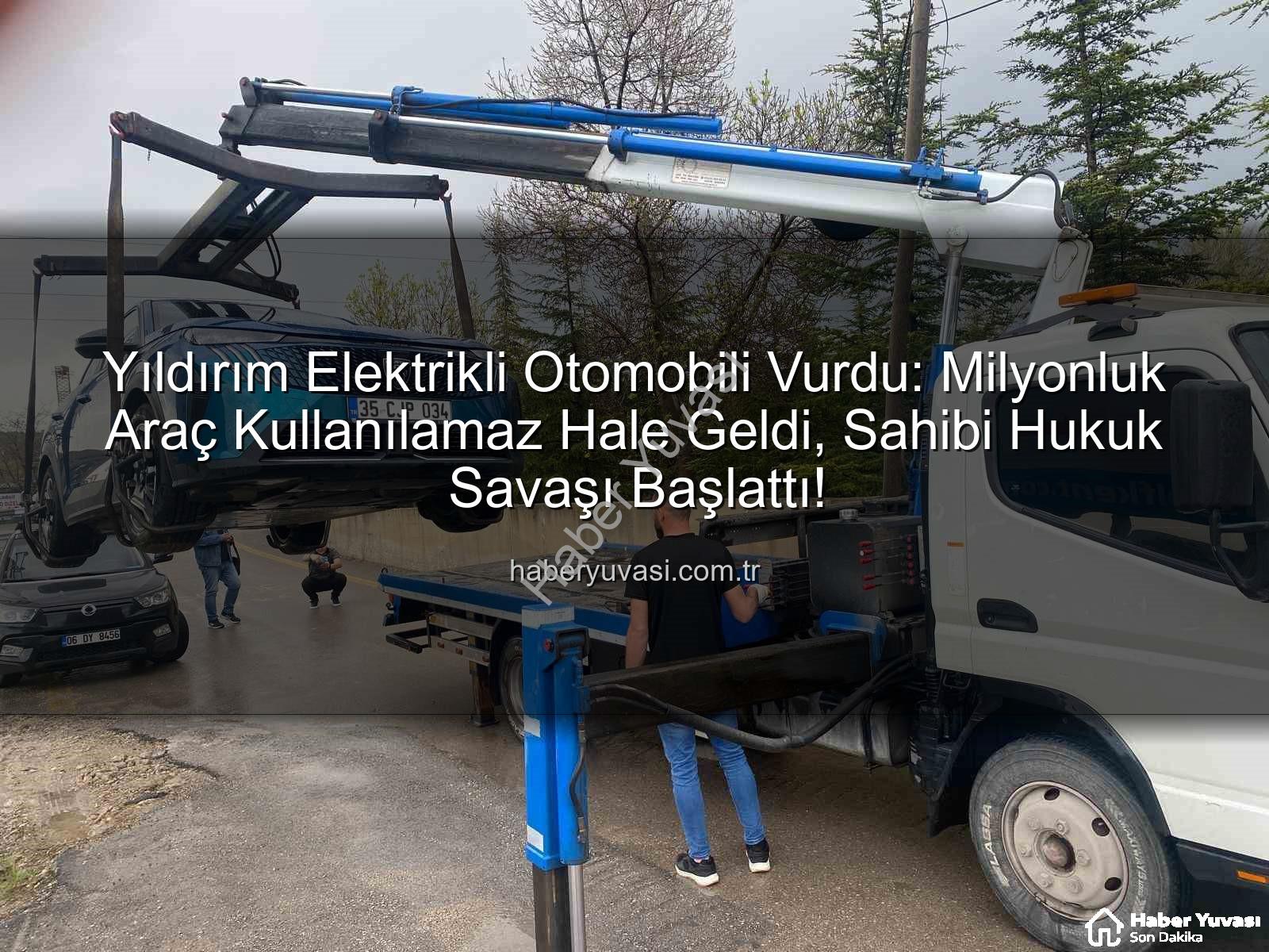 elektrikli otomobil - Yıldırım Elektrikli Otomobili Vurdu: Milyonluk Araç Kullanılamaz Hale Geldi, Sahibi Hukuk Savaşı Başlattı!