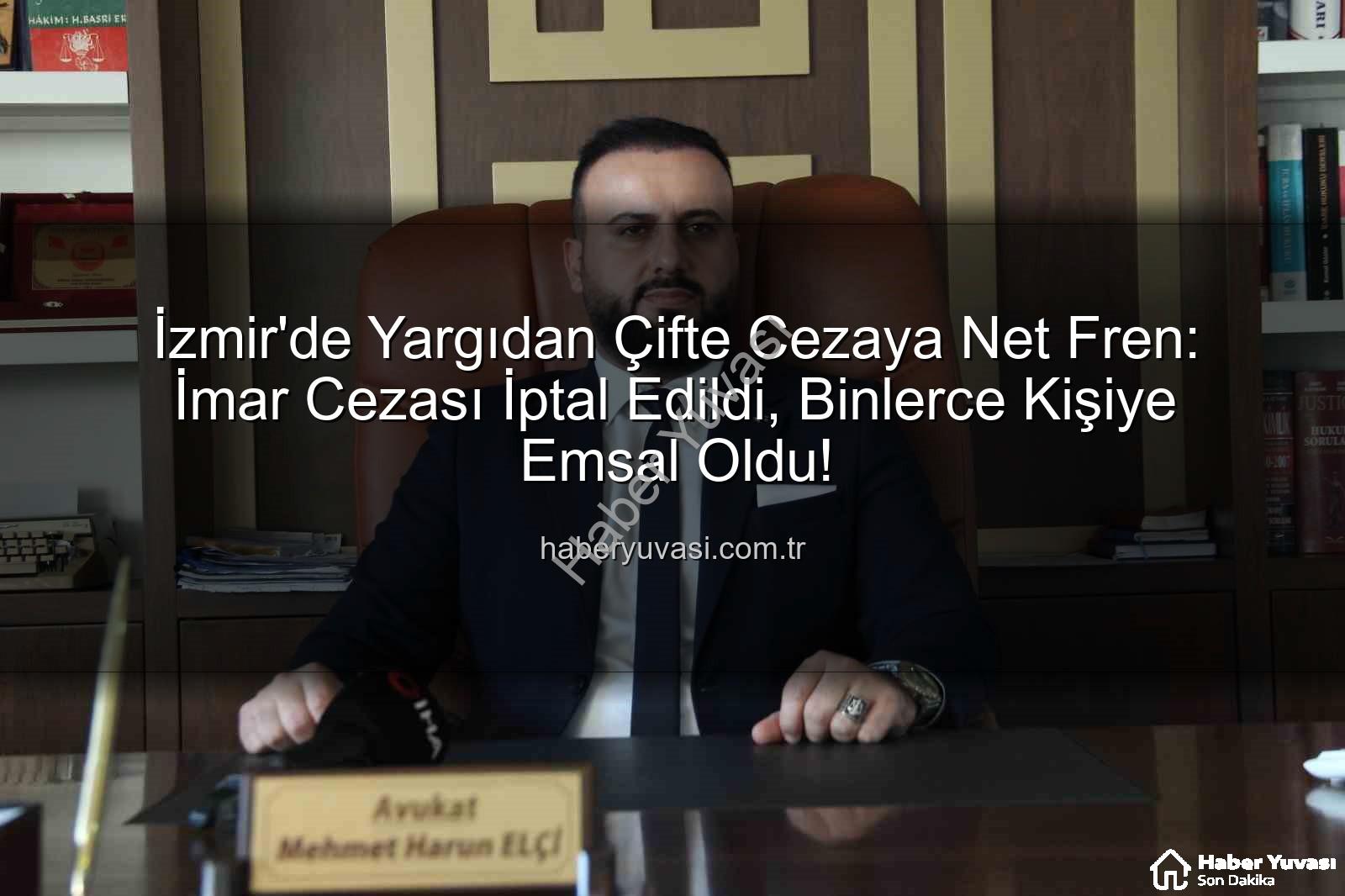 imar cezası iptal - İzmir'de Yargıdan Çifte Cezaya Net Fren: İmar Cezası İptal Edildi, Binlerce Kişiye Emsal Oldu!
