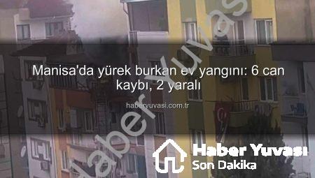 Manisa’da yürek burkan ev yangını: 6 can kaybı, 2 yaralı