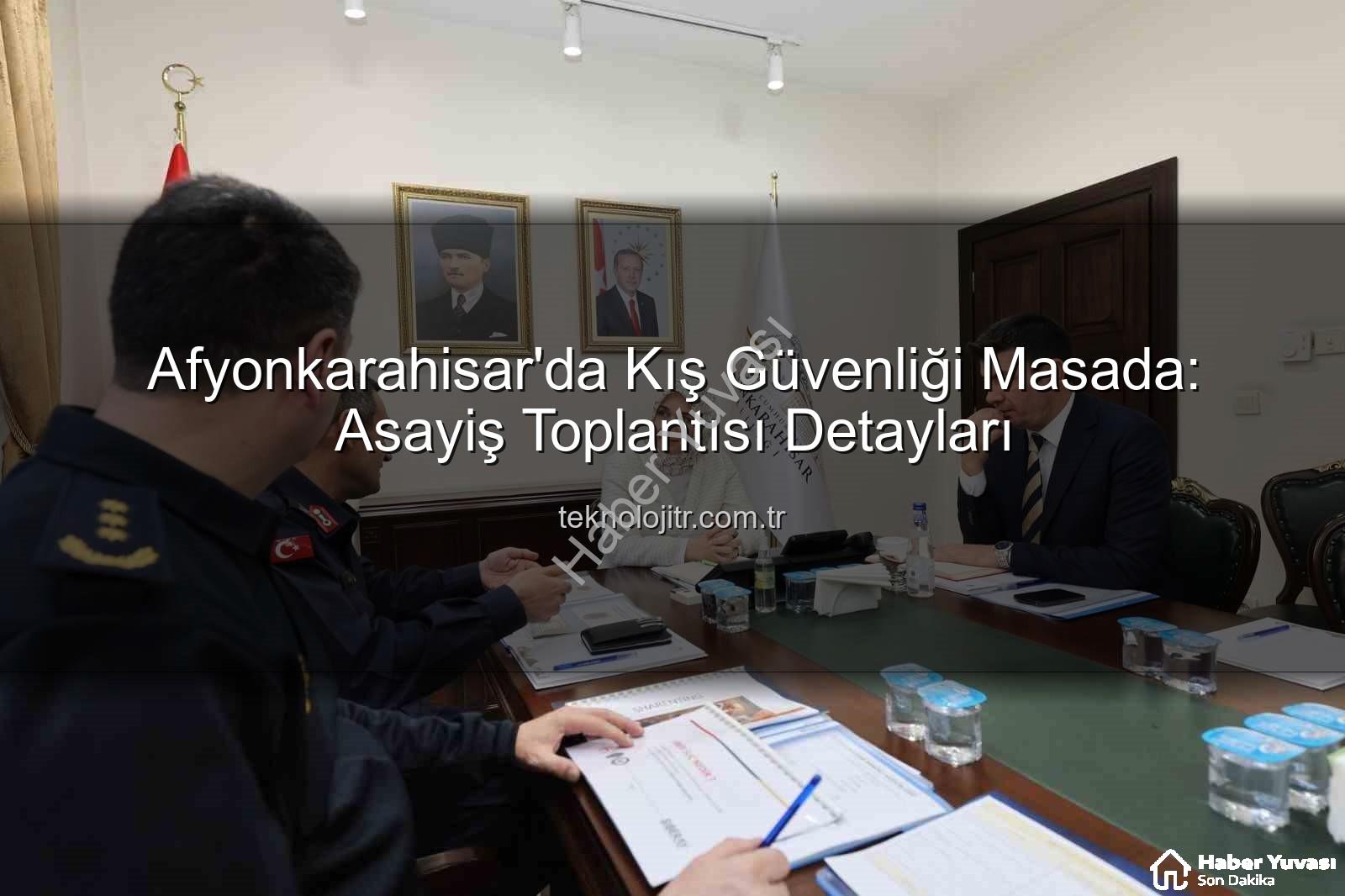 Afyonkarahisar asayiş toplantısı - Afyonkarahisar'da Kış Güvenliği Masaya Yatırıldı: Trafik Kazalarını Önleme Odaklı Asayiş Toplantısı