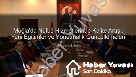 Muğla’da Nüfus Hizmetlerinde Kalite Artışı: Yeni Eğitimler ve Yönetmelik Güncellemeleri
