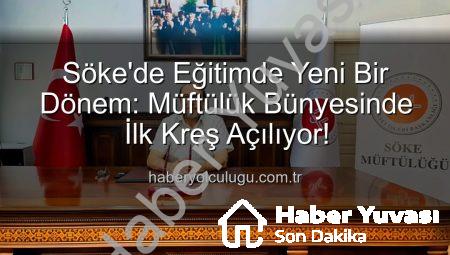 Söke’de Diyanet’ten Büyük Adım: Müftülük Bünyesinde İlk Kreş Açılıyor – 2026’da Hizmette!