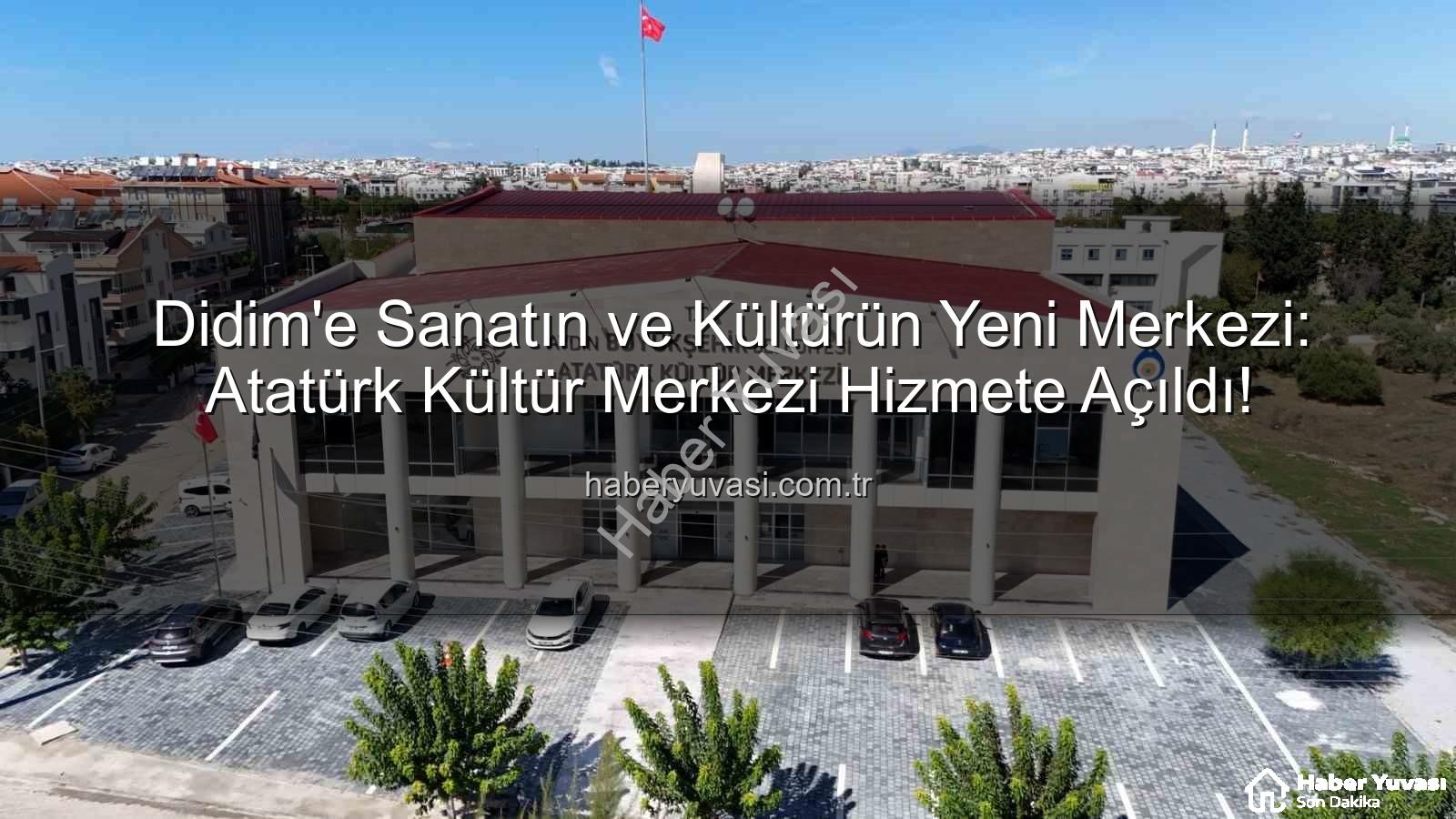 Didim Atatürk Kültür Merkezi - Didim'e Sanatın ve Kültürün Yeni Merkezi: Atatürk Kültür Merkezi Hizmete Açıldı!