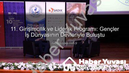 11. Girişimcilik ve Liderlik Programı: Gençler İş Dünyasının Devleriyle Buluştu