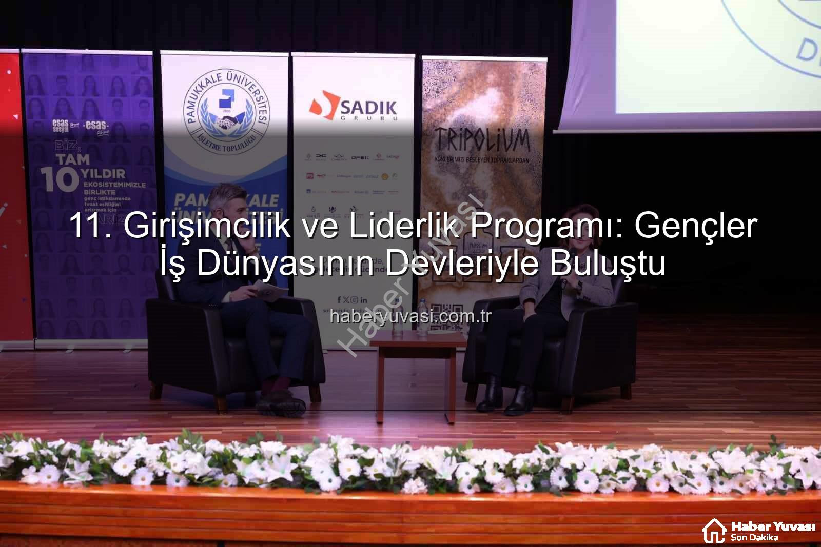 girişimcilik ve liderlik - 11. Girişimcilik ve Liderlik Programı: Gençler İş Dünyasının Devleriyle Buluştu