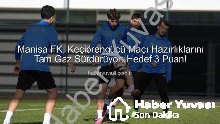 Manisa FK, Keçiörengücü Maçı Hazırlıklarını Tam Gaz Sürdürüyor: Hedef 3 Puan!