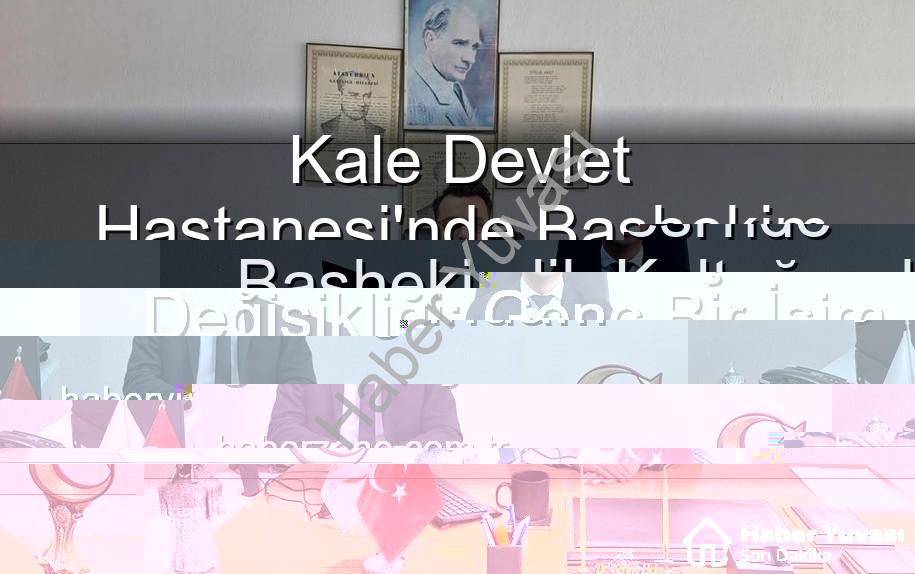 Kale Devlet Hastanesi Başhekimi - Kale Devlet Hastanesi'nde Başhekimlik Koltuğunda Yeni Dönem: Genç İsim Kerim Elçin Göreve Başladı