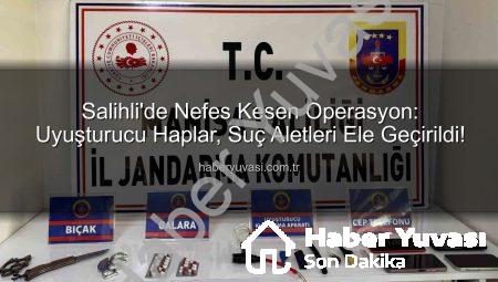 Salihli’de Nefes Kesen Operasyon: Uyuşturucu Haplar, Suç Aletleri Ele Geçirildi!