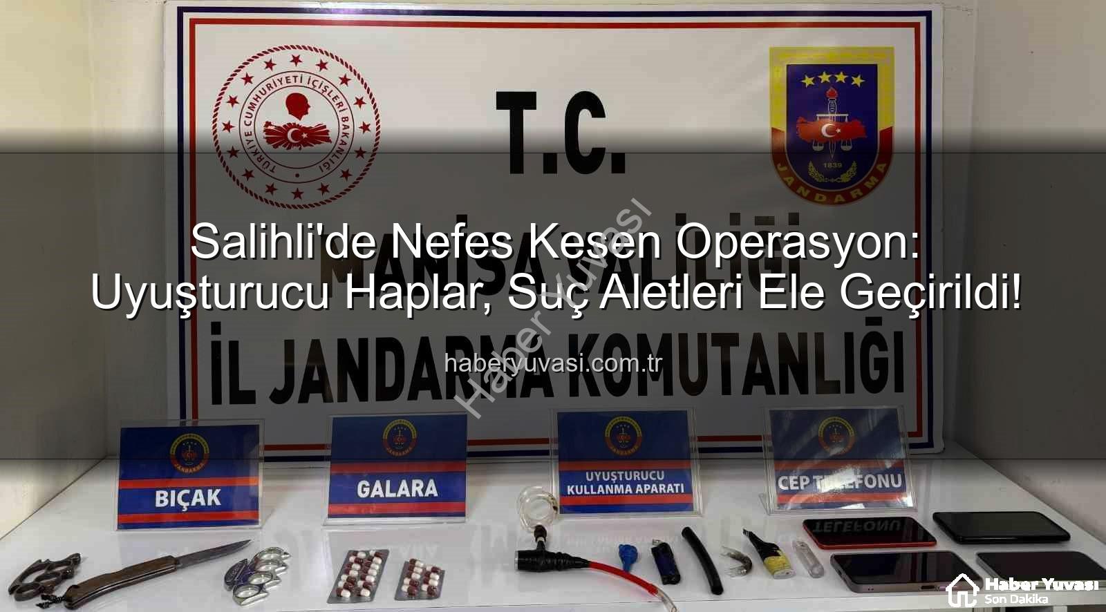 Salihli uyuşturucu operasyonu - Salihli'de Nefes Kesen Operasyon: Uyuşturucu Haplar, Suç Aletleri Ele Geçirildi!