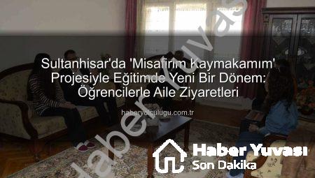Sultanhisar’da ‘Misafirim Kaymakamım’ Projesi Devam Ediyor: Öğrenci Ailelerine Sıcak Ziyaret