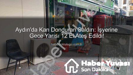 Aydın’da İşyerine Silahlı Saldırı: 12 Kurşunla Dehşet Anları!