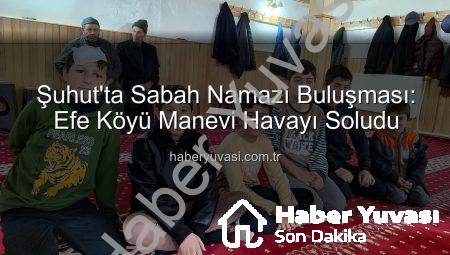Şuhut’ta Sabah Namazı Buluşması: Efe Köyü Manevi Havayı Soludu